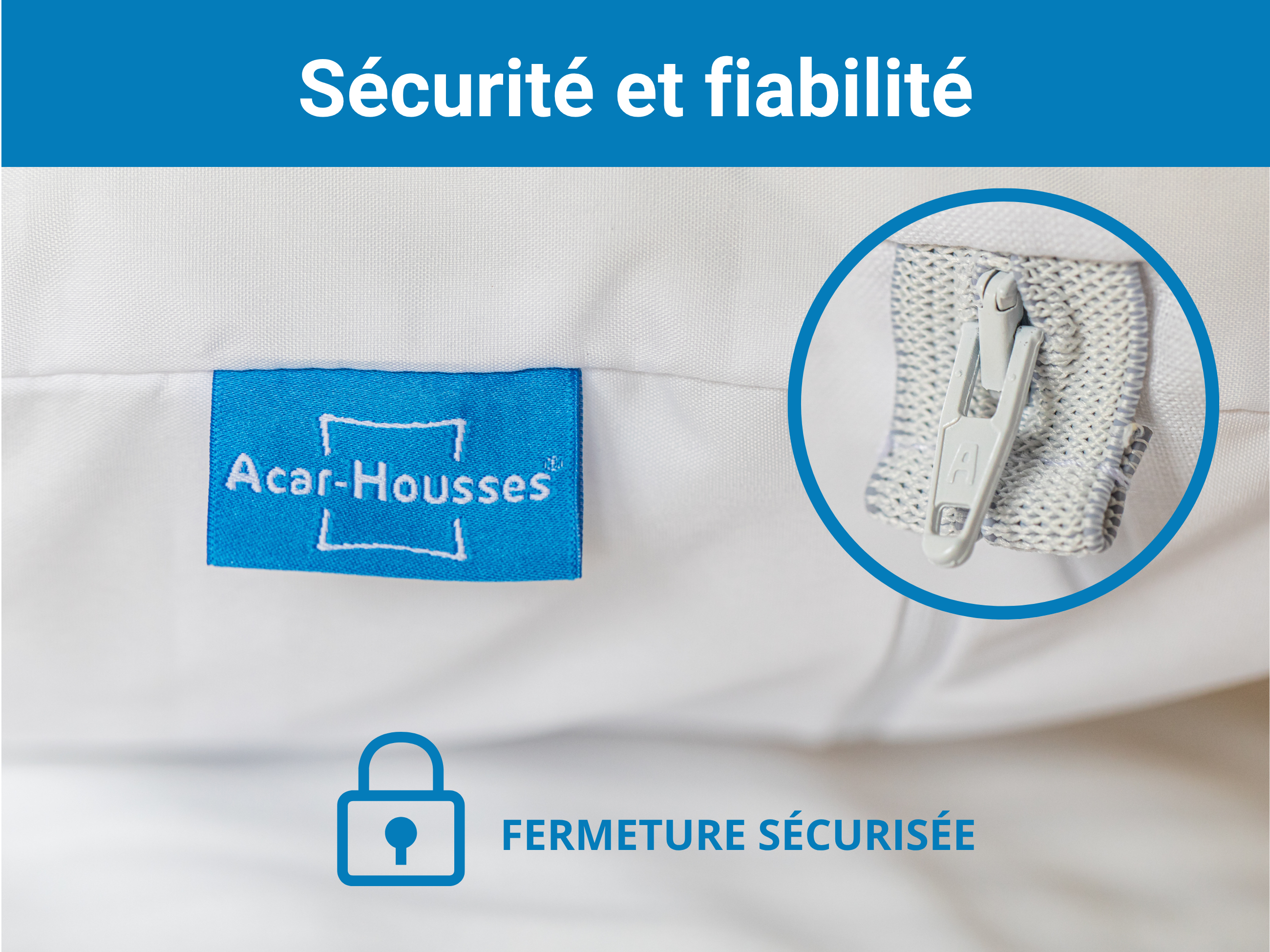 Housse anti acariens, sécurité et fiabilité avec la fermeture sécurisée.